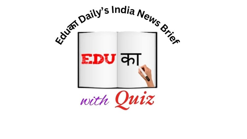 Eduका Daily’s India News Brief